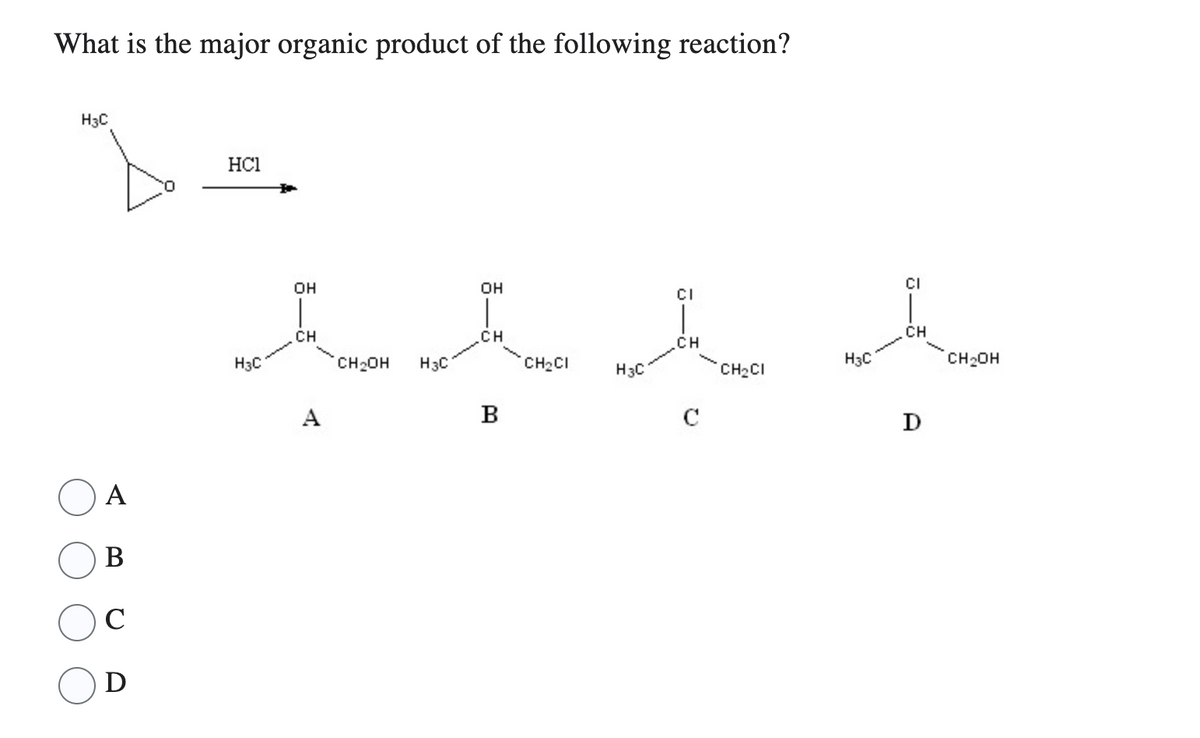 What is the major organic product of the following reaction?
H3C
A
B
C
D
HC1
OH
OH
CI
II la concen
.CH
CH
CH₂CI
H3C
CH₂OH
B
CH
CH₂OH
CI
CH
C
CH₂CI
D