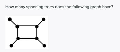 How many spanning trees does the following graph have?