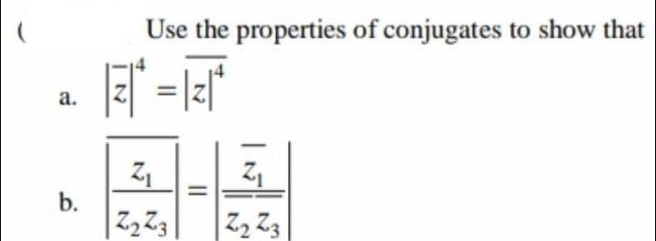 a.
b.
Use the properties of conjugates to show that
不
而
不
而