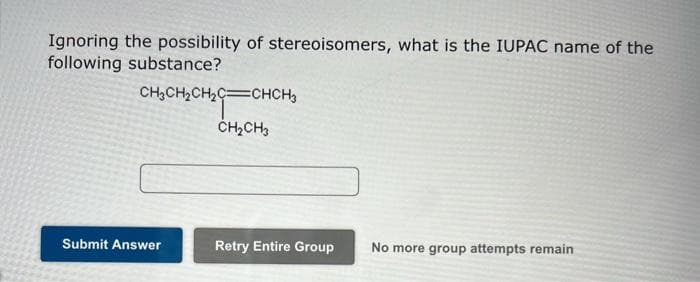 Ignoring the possibility of stereoisomers, what is the IUPAC name of the
following substance?
CH₂CH₂CH₂C CHCH₂
CH₂CH₂
Submit Answer
Retry Entire Group
No more group attempts remain