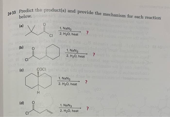 24-33 Predict the product(s) and provide the mechanism for each reaction
below.
denso od
(a)
1. NaN3
2. H20, heat
CI
bns
(b)
REA
1. NaN3
on
2. H20, heat
nl CI
bauod
di yd uo
a done to m
(c) COCI
1. NaN3
2. H20, heat
H.
(d)
1. NaN3
2. H20, heat
CI
