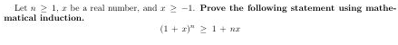 Let n 2 1, z be a real number, and r 2 -1. Prove the following statement using mathe-
matical induction.
(1 + r)" 2 1+ nx
