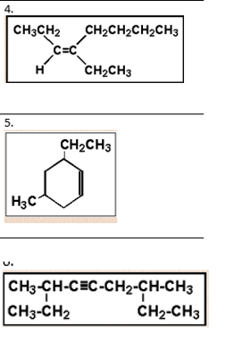 4.
CH3CH2
CH2CH2CH2CH3
C=C
CH2CH3
H
CH2CH3
H3C
CH3-CH-CEC-CH2-CH-CH3
CH3-CH2
CH2-CH3
5.
