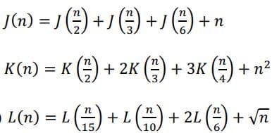 J(n) = √ ( ² ) + J ( ² ) + J ( ² ) + n
K(n) = K (2) + 2K () + 3K (7) + n²
· L(n) = L (²²) + L (²) + 2L (²²) + √ñ
15
6