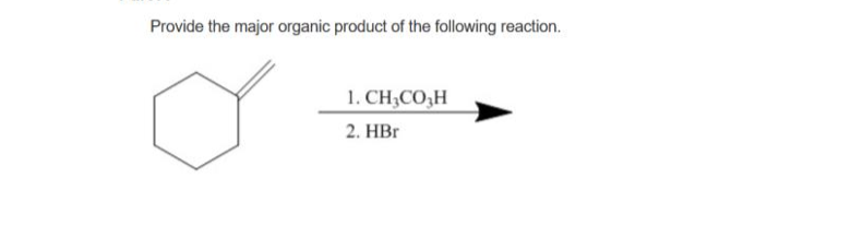 Provide the major organic product of the following reaction.
1. CH,CO;H
2. HBr