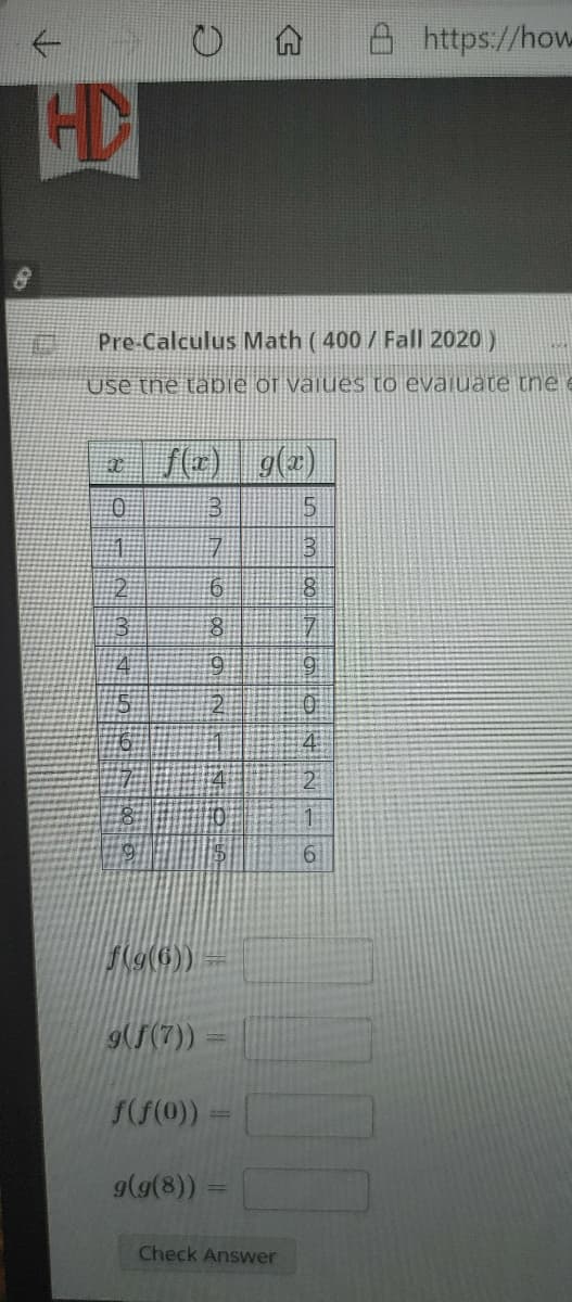 A https://how
HD
Pre-Calculus Math ( 400 / Fall 2020 )
Use the tabie of vaiues to evaiuate the
g(z)
4.
2
9S(7))
g(9(8))
Check Answer
