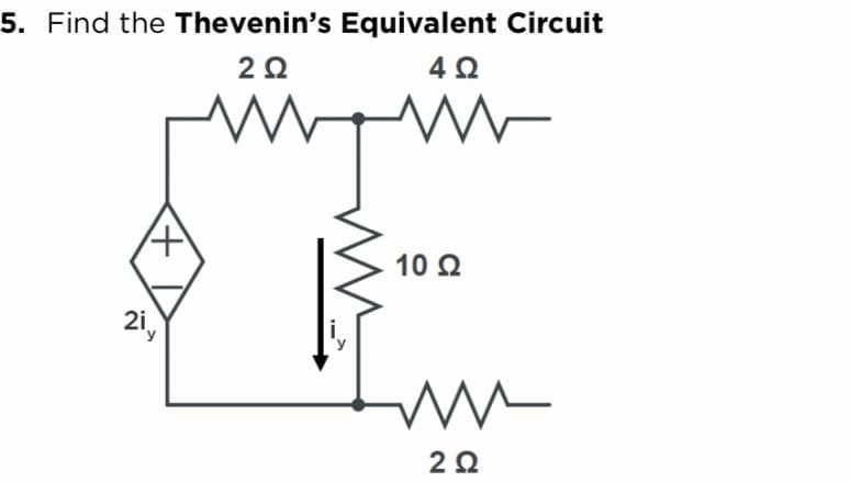 5. Find the Thevenin's Equivalent Circuit
2Ω
10 2
21,
