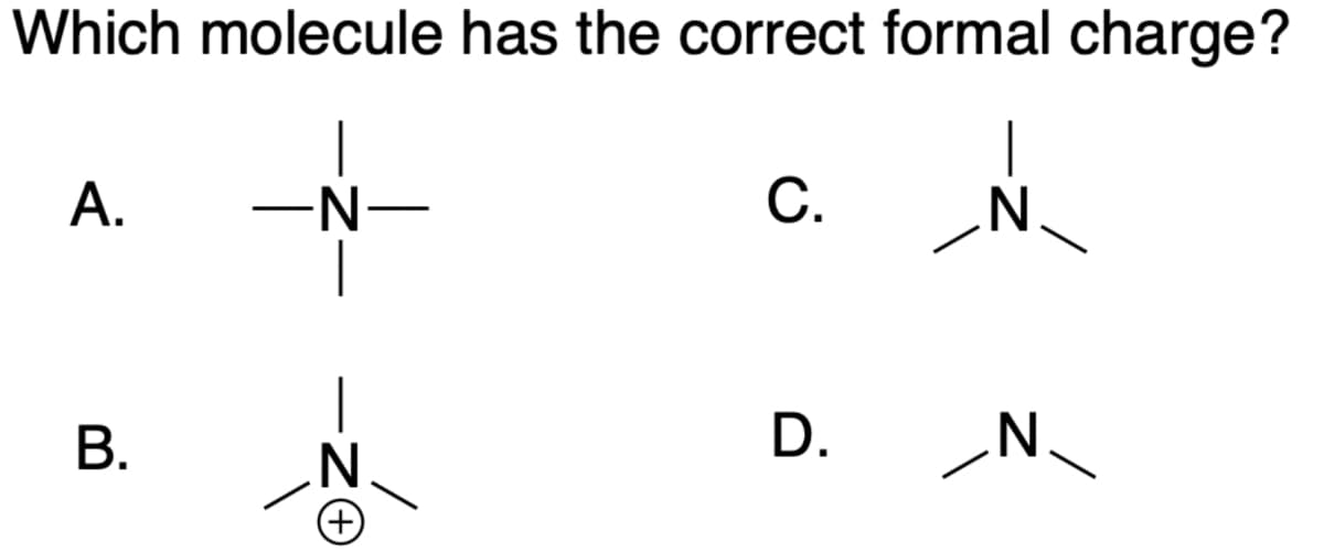 Which molecule has the correct formal charge?
_№_
N
A.
B.
·N-
N
(+)
C.
D.
N_