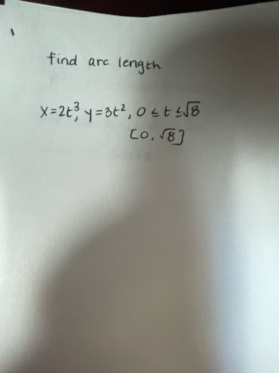 find are length
x=2t³y=3t², 0≤ t ≤√8
[0,√8]