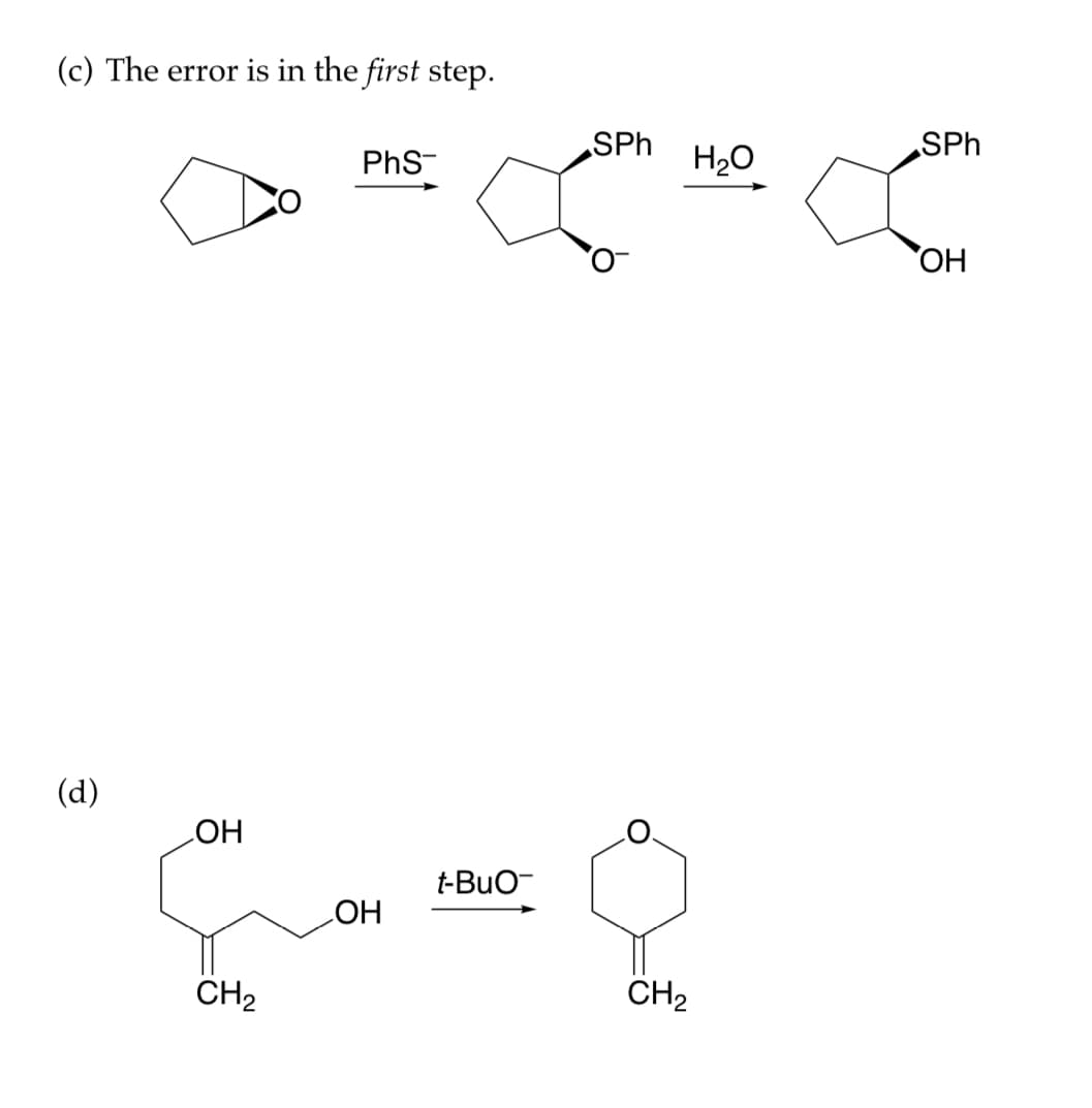 (c) The error is in the first step.
SPh
SPh
PhS
H₂O
OH
(d)
OH
CH2
OH
t-BuO-
CH2