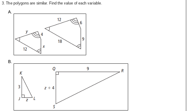 3. The polygons are similar. Find the value of each variable.
А.
12
18
12
В.
.R
K
3
z + 4
7.
