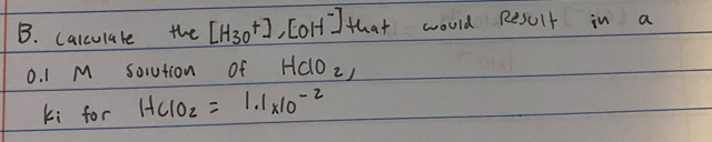 the [H30+], [OH] that would Result
Haloz
of
Hc10₂ = 1.1x10=2
B. Calculate
0.1 M
Solution
ki for Haloz =
in
a