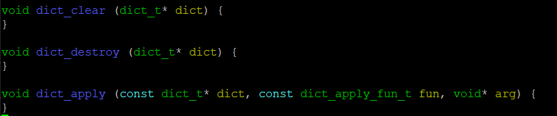 void dict_clear (dict_t* dict) {
}
void dict_destroy (dict_t* dict) {
}
void dict_apply (const dict_t* dict, const dict_apply_fun_t fun, void* arg) {
}
