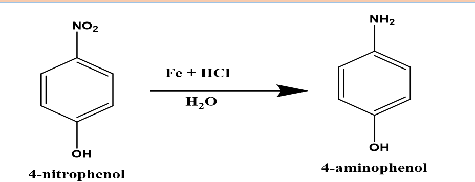 NO₂
OH
4-nitrophenol
Fe + HCI
H₂O
NH₂
OH
4-aminophenol