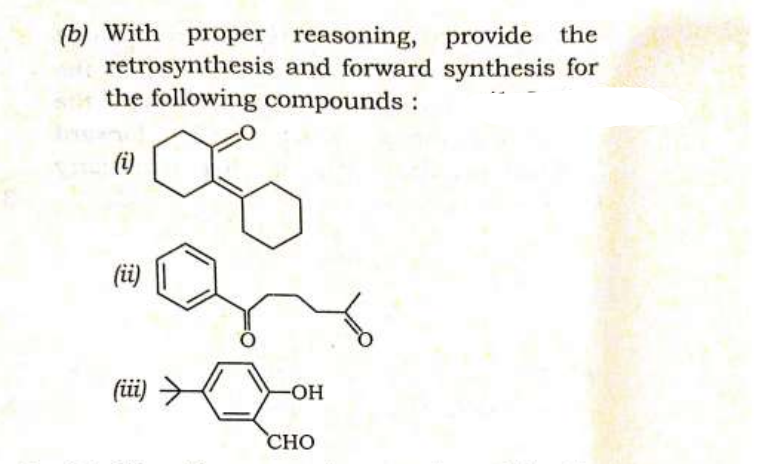 (b) With proper reasoning,
retrosynthesis
st the following compounds :
(i)
(ii)
(iii)
provide the
and forward synthesis for
-OH
CHO