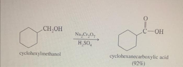 CH₂OH
cyclohexylmethanol
Na₂Cr₂O7
H₂SO4
O
C-OH
cyclohexanecarboxylic acid
(92%)