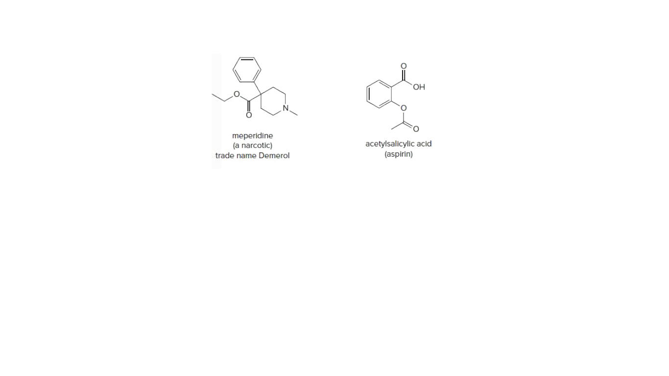 HO,
meperidine
(a narcotic)
trade name Demerol
acetylsalicylic acid
(aspirin)
