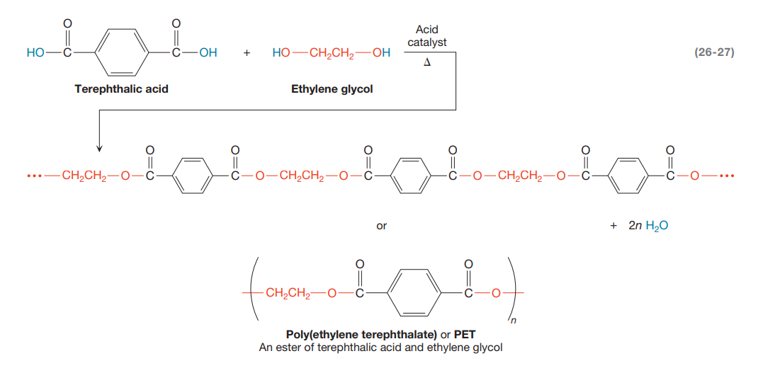 Acid
catalyst
Но
OH
Но — СН,СH — ОН
(26-27)
Terephthalic acid
Ethylene glycol
...-CH,CH-0
CH,CH2–
CH,CH2
+ 2n H20
or
foom
CH,CH,-O-
'n
Poly(ethylene terephthalate) or PET
An ester of terephthalic acid and ethylene glycol
