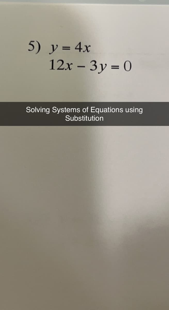 5) y = 4x
12x - 3y = 0
Solving Systems of Equations using
Substitution