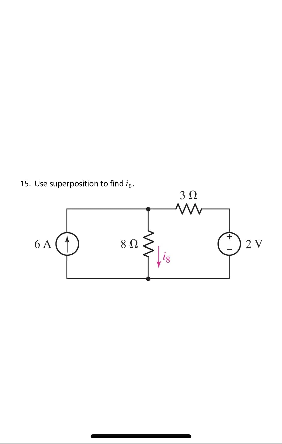 15. Use superposition to find ig.
3Ω
2 V
6 A
is
