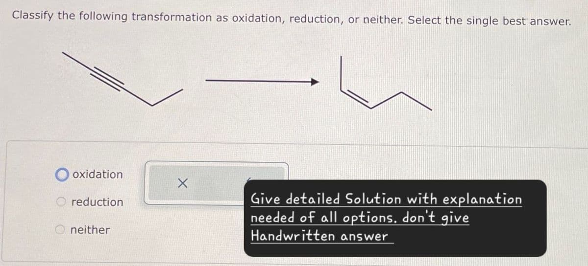 Classify the following transformation as oxidation, reduction, or neither. Select the single best answer.
oxidation
reduction
neither
Give detailed Solution with explanation
needed of all options. don't give
Handwritten answer