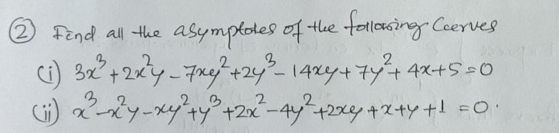 2 Fend all the asymptotes of the tolloxsing Coerves
3
) 32+2xy-7ag+24 1424+7+4ス+5=0
2
t.
ら
G) xxy-xy'+y°+2x-4y+2x+2+y +! =O•
