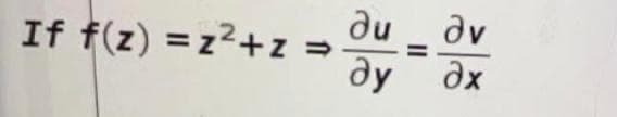 du _ dv
ду дх
If f(z) =z²+z -
%3D
