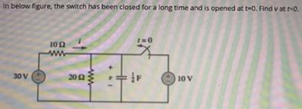 In below figure, the switch has been closed for a long time and is opened at t 0. Find v at t-0.
10n
ww
30 V
202
10 V
ww-
