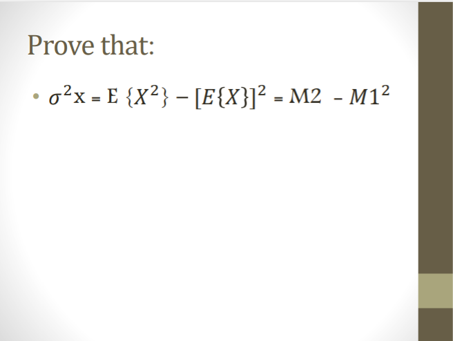 Prove that:
• o²x = E {X²} - [E{X}]²= M2 - M1²