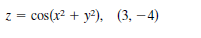 z = cos(r? + y?), (3, -4)
