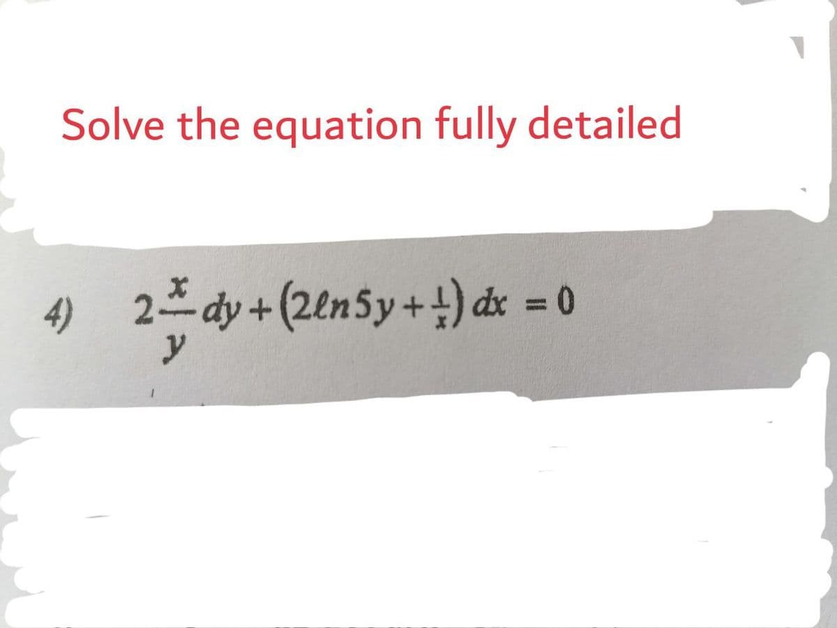 Solve the equation fully detailed
4) 2- dy +(2en5y++) dx = 0
%3D
