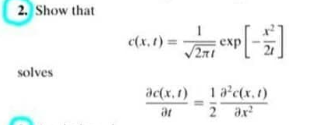 2. Show that
c(x, t) =
solves
1 ac(x, t)
2 ax
ac(x, 1)
ar

