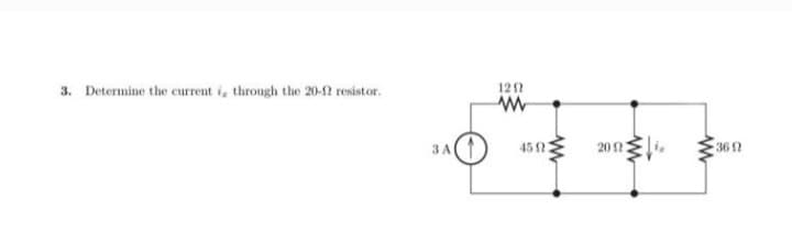 3. Determine the current i, through the 20-12 resistor.
3 A
1202
www
www
45023
2012
www
362