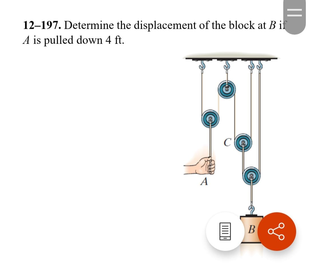 12-197. Determine the displacement of the block at B if
A is pulled down 4 ft.
A
C
|||||||
B
go
||