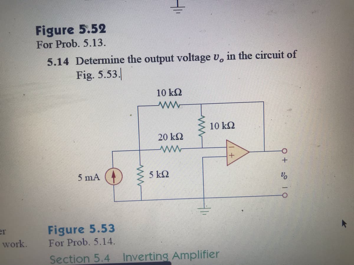 Figure 5.52
For Prob. 5.13.
5.14 Determine the output voltage v, in the circuit of
Fig. 5.53.
10 k2
10 kQ
20 kQ
5 mA
5 k2
Figure 5.53
For Prob. 5.14.
er
work.
Section 5.4 Inverting Amplifier
