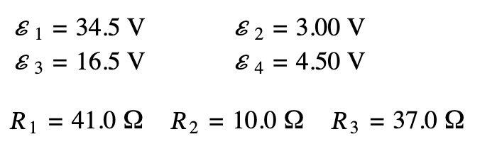 & 1 = 34.5 V
E
& 3 = 16.5 V
R₁ = 41.02 R₂ = 10.0 R3
Ω _ = 37.0 Ω
& 2 = 3.00 V
& 4 = 4.50 V