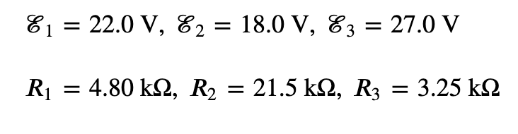 E₁ = 22.0 V, E2 = 18.0 V, E3 = 27.0 V
1
R₁ = 4.80 k2, R₂ = 21.5 k£, R3 = 3.25 k