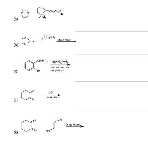 "CH2CH2CI
AICI3
.co.CH
Diels Alder
(h)
C(CH3h NANH2 NH,
benzyne reaction
two products
(1)
Br
DCI
two products
CN
Diels-Alder.
(k)
NC
