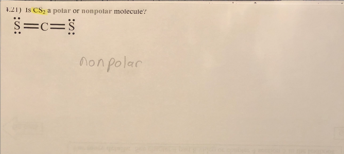 4.21) Is CS₂ a polar or nonpolar molecule?
S=c=s
non polar