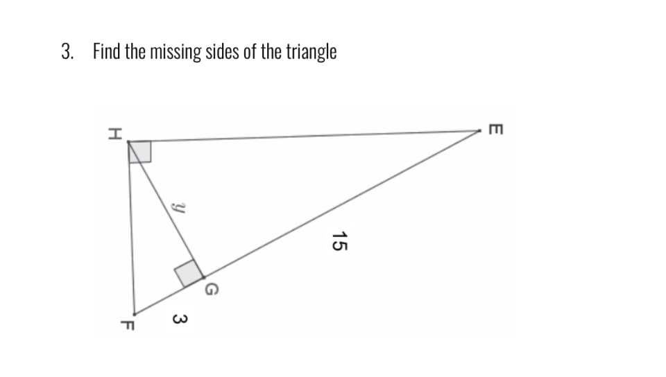 3. Find the missing sides of the triangle
E
15
3

