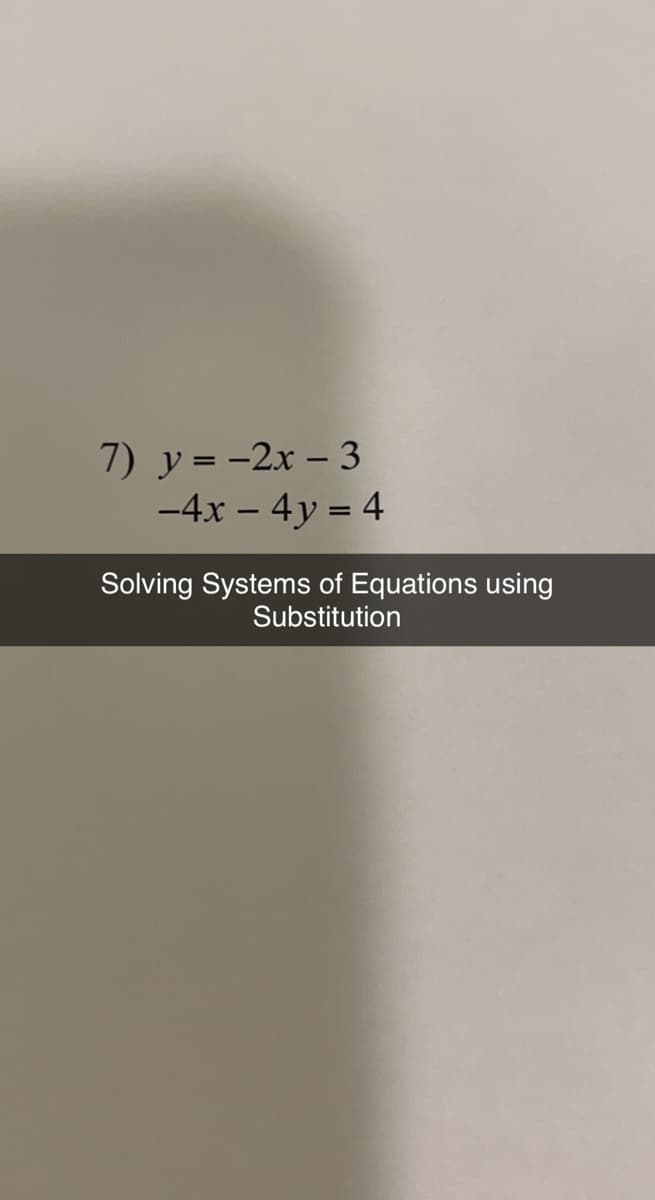 7) y = -2x - 3
-4x - 4y = 4
Solving Systems of Equations using
Substitution