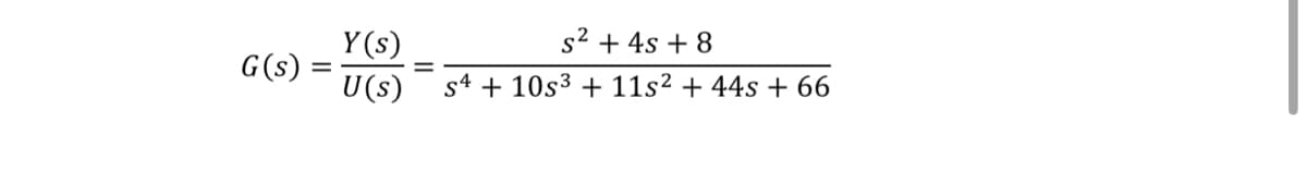 Y(s)
s² + 4s +8
G(s):
U(s)
s410s3 +11s² + 44s + 66