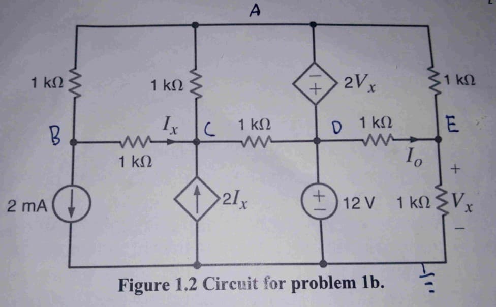 A
1 kN
2V x
1 k
1 k2
Ix
1 kN
D 1 kN
E
1 k2
2 mA
2l
12 V
1 kN EVx
Figure 1.2 Circuit for problem 1b.
