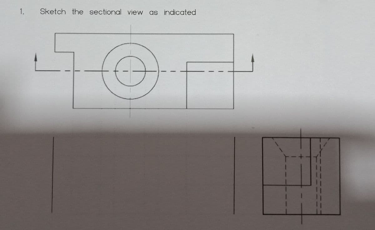 1.
Sketch the sectional view as indicated

