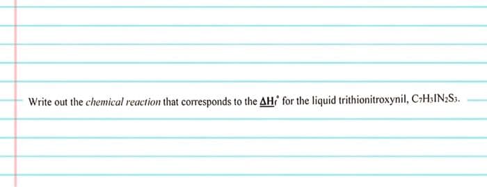 Write out the chemical reaction that corresponds to the AH for the liquid trithionitroxynil, C7H₂IN2S3.