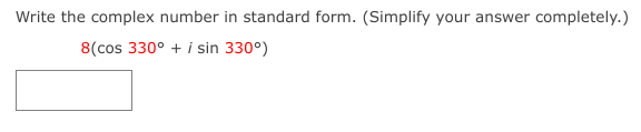 Write the complex number in standard form. (Simplify your answer completely.)
8(cos 330° + i sin 330°)
