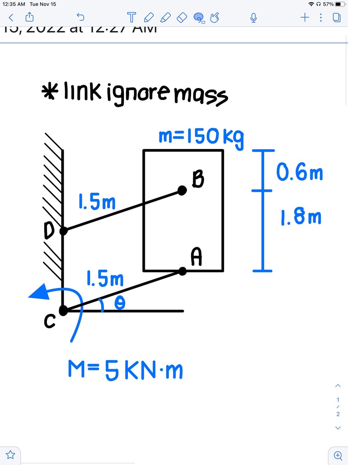 12:35 AM Tue Nov 15
<
то
TJ, 2022 dl 12.27 MIVI
* link ignore mass
m=150 kg
1.5m
1.5m
Iº
B
Ell
A
M=5KN•m
57%
+: 0
0.6m
1.8m
<
112
>