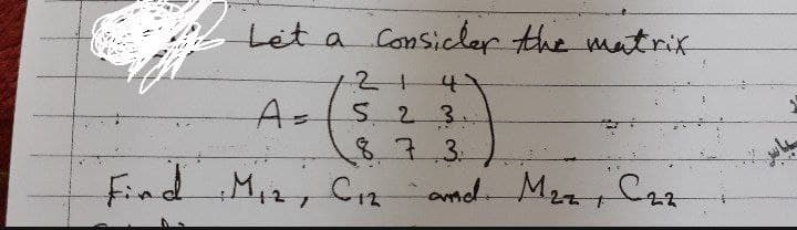 Let a Consicler the matrix
4)
A=
23.
87.3.
Miz, Cz
amd M2z, C7
