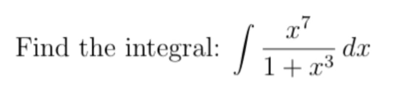 Find the integral:
dx
1+ x3

