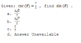 7
csc (8) =1, find sin (8) .
a.
7
b.
2
2
d. Answer Unavailable
